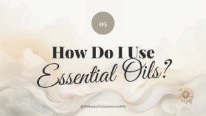 How Do I Use Essential Oils?