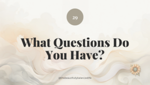 What Questions Do You Have?
